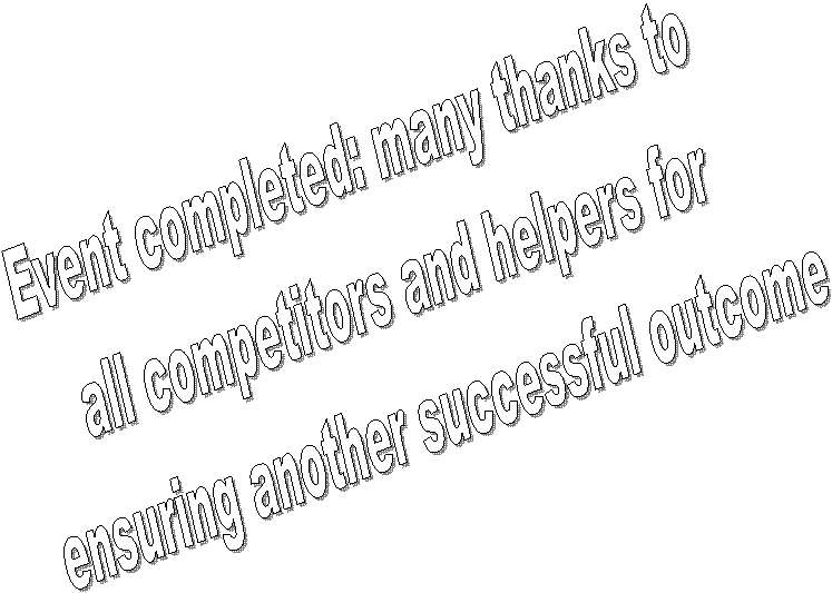 Event completed: many thanks to
all competitors and helpers for
ensuring another successful outcome

